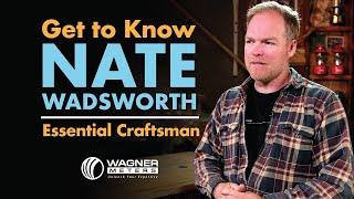 Get to Know Nate Wadsworth from Essential Craftsman