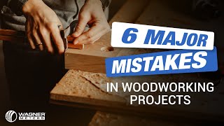 6 Major Mistakes in Woodworking Projects